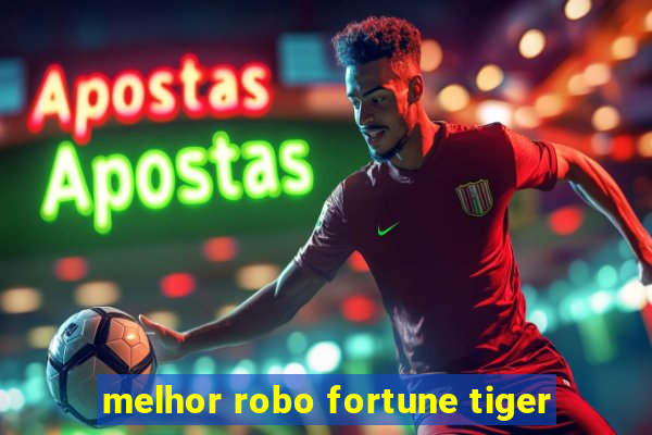 melhor robo fortune tiger